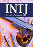 INTJ: Portrait of a Mastermind (Portraits of the 16 Personality Types)