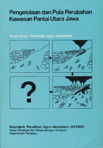 Pengelolaan Dan Pola Perubahan Kawasan Pantai Utara Jawa (Management and Patterns of Change in the North Coast of Java) (Studi Kasus Penelitian Agro-ekosistem)