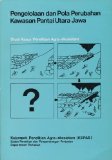 Pengelolaan Dan Pola Perubahan Kawasan Pantai Utara Jawa (Management and Patterns of Change in the North Coast of Java) (Studi Kasus Penelitian Agro-ekosistem)