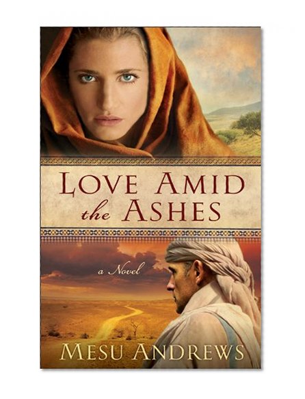 Love Amid the Ashes: A Novel