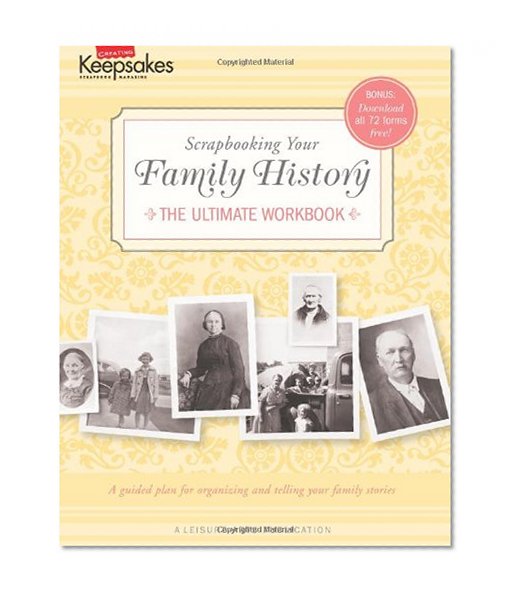 Scrapbooking Your Family History: The Ultimate Workbook (Leisure Arts #4295) (Creating Keepsakes)