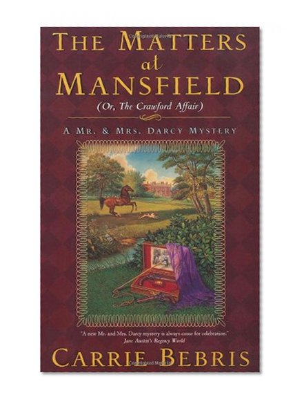 The Matters at Mansfield: (Or, The Crawford Affair) (Mr. & Mrs. Darcy Mysteries)