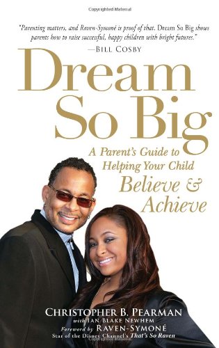 Dream So Big: A Parent's Guide to Helping Your Child Believe and Achieve
