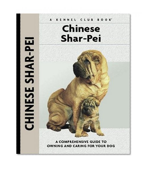 Chinese Shar-Pei: A Comprehensive Guide to Owning and Caring for Your Dog (Comprehensive Owner's Guide)