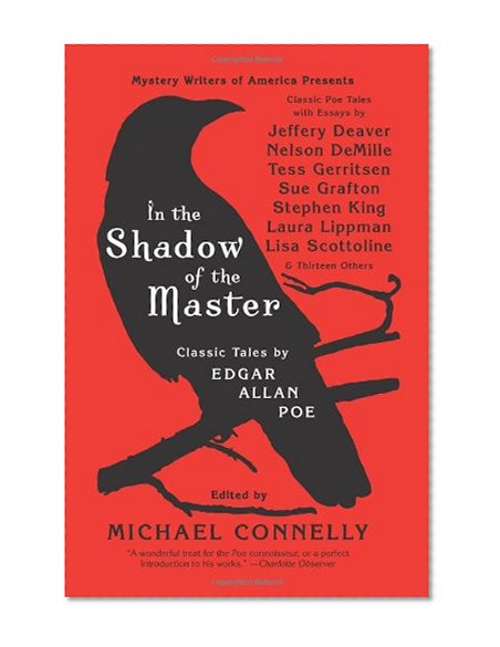 In the Shadow of the Master: Classic Tales by Edgar Allan Poe and Essays by Jeffery Deaver, Nelson DeMille, Tess Gerritsen, Sue Grafton, Stephen King, ... Lippman, Lisa Scottoline, and Thirteen Others