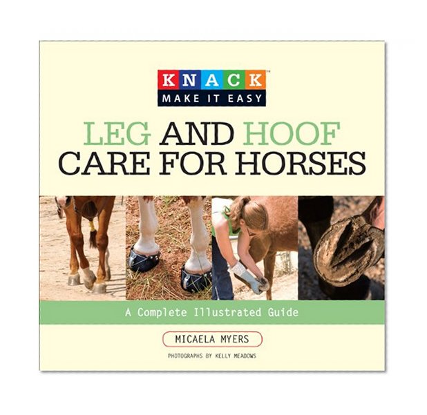 Knack Leg and Hoof Care for Horses: A Complete Illustrated Guide (Knack: Make It easy)