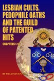 Lesbian Cults, Pedophile Oaths and the Guild of Patented Hits, Chapters 1-10