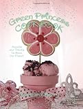 Green Princess Cookbook: Sweets and Treats to Save the Planet