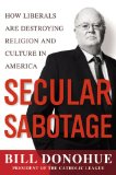 Secular Sabotage: How Liberals Are Destroying Religion and Culture in America