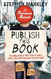 Publish This Book (TP): The Unbelievable True Story of How I Wrote, Sold and Published This Very Book