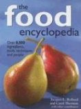 The Food Encyclopedia: Over 8,000 Ingredients, Tools, Techniques and People