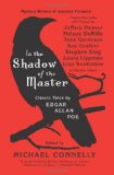 In the Shadow of the Master: Classic Tales by Edgar Allan Poe and Essays by Jeffery Deaver, Nelson DeMille, Tess Gerritsen, Sue Grafton, Stephen King, ... Lippman, Lisa Scottoline, and Thirteen Others