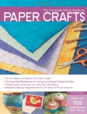The Complete Photo Guide to Paper Crafts: *All You Need to Know to Craft with Paper * The Essential Reference for Novice and Expert Paper Crafters * ... Instructions for More Than 60 Projects