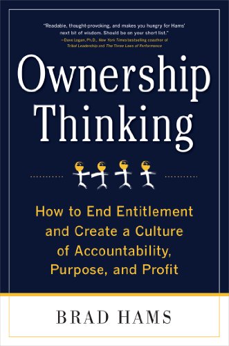 Ownership Thinking:  How to End Entitlement and Create a Culture of Accountability, Purpose, and Profit
