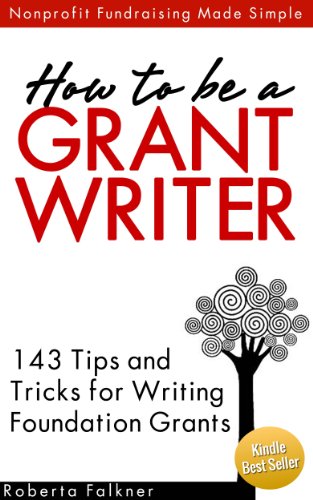 How to be a Grant Writer: 143 Tips and Tricks for Writing Foundation Grants (Fundraising Made Simple)
