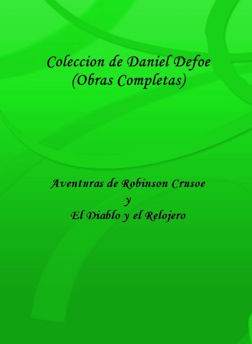 Coleccion de Defoe (Obras Completas) Aventuras de Robinson Cursoe y El Diablo y el Relojero (Edicion en Espanol) (Spanish Edition)