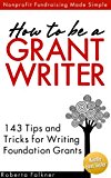 How to be a Grant Writer: 143 Tips and Tricks for Writing Foundation Grants (Fundraising Made Simple)