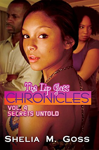 The Lip Gloss Chronicles: Vol. 4 Secrets Untold
