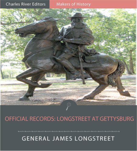 Official Records of the Union and Confederate Armies: Longstreet at Gettysburg (Illustrated)