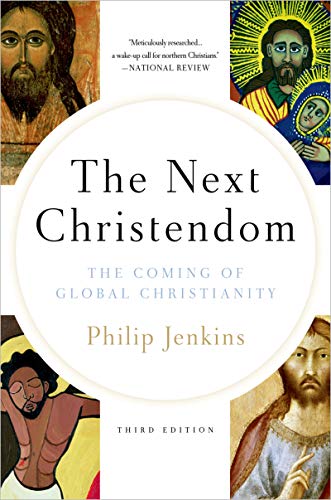 The Next Christendom: The Coming of Global Christianity (Future of Christianity Trilogy)
