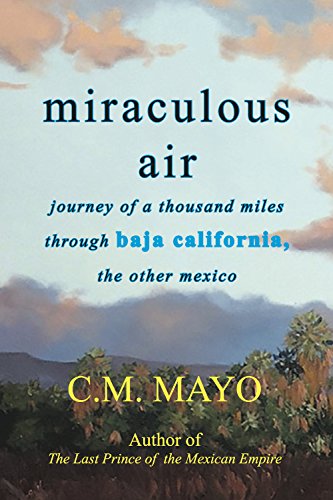 Book Cover Miraculous Air: Journey of a Thousand Miles through Baja California, the Other Mexico