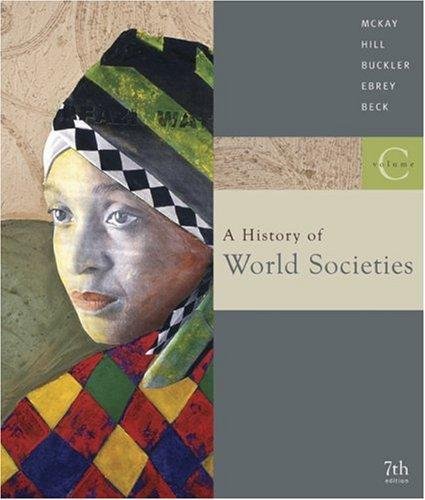 A History of World Societies - Volume C - From 1775 to Present (7th, Seventh Edition) - By McKay, Hill, Buckler, etc.