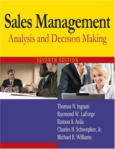 Sales Management: Analysis and Decision Making Seventh (7th) Edition By Thomas N. Ingram, Raymond W. LaForge, Ramon A. Avila