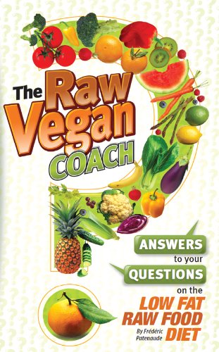The Raw Vegan Coach: Answers to Your Questions on the Low Fat Raw Food Diet