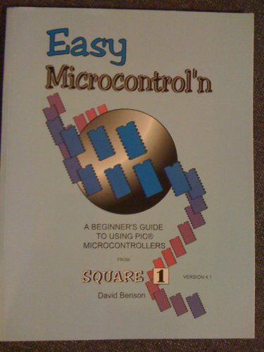 Easy Microcontrol'n - A Beginner's Guide to Using PIC Microcontrollers From Square 1 - Version 4.1 (2005)