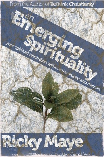 An Emerging Spirituality: Your Spiritual Revolution Without the Smoke and Mirrors
