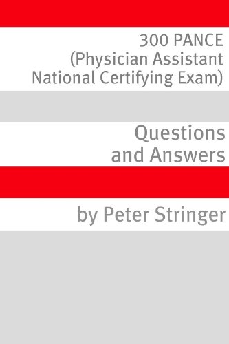 300 PANCE (Physician Assistant National Certifying Exam) Questions and Answer
