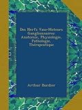 Des Nerfs Vaso-Moteurs Ganglionnaires: Anatomie, Physiologie, Pathologie, Thérapeutique (French Edition)