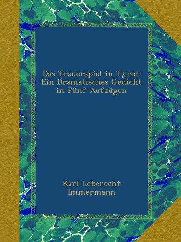 Das Trauerspiel in Tyrol: Ein Dramatisches Gedicht in Fünf Aufzügen (German Edition)