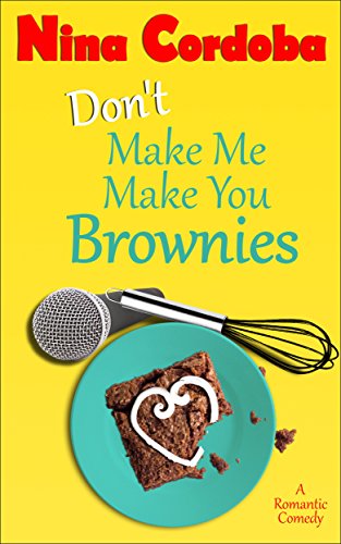 Don't Make Me Make You Brownies: A Romantic Comedy