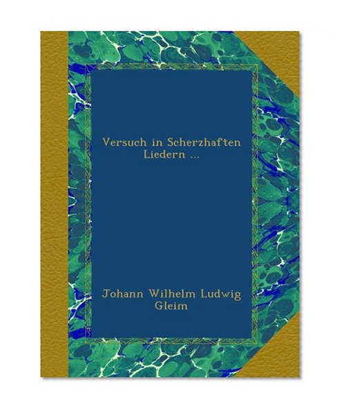 Versuch in Scherzhaften Liedern ... (German Edition)
