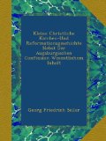 Kleine Christliche Kirchen-Und Reformationsgeschichte Nebst Der Augsburgischen Confession Wesentlichem Inhalt (German Edition)