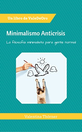Minimalismo Anticrisis: La filosofía minimalista para gente normal. (Spanish Edition)