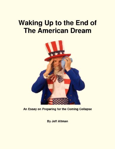 Waking Up to the End of The American Dream: An Essay on Preparing for the Coming Collapse
