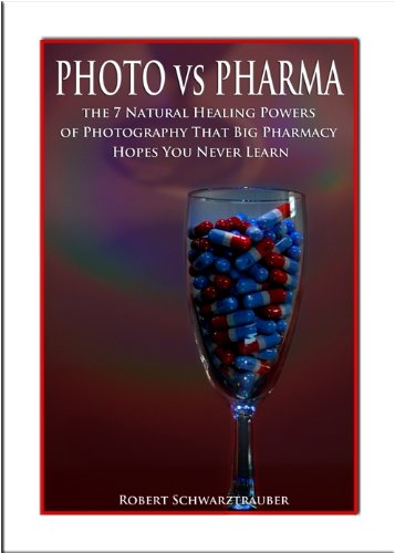 PHOTO vs PHARMA: The 7 Natural Healing Powers of Photography that Big Pharmacy Hopes You Never Learn