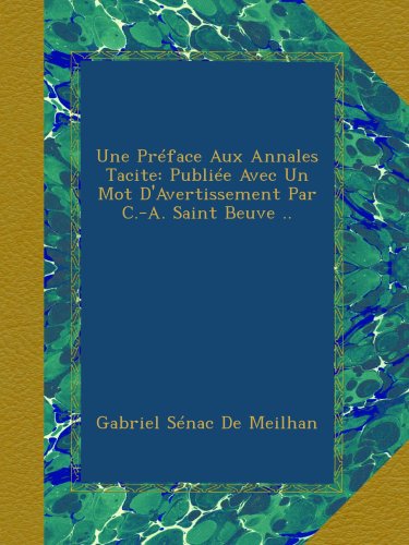Une PrÃ©face Aux Annales Tacite: PubliÃ©e Avec Un Mot D'Avertissement Par C.-A. Saint Beuve .. (French Edition)