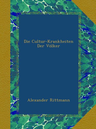 Die Cultur-Krankheiten Der VÃ¶lker (German Edition)