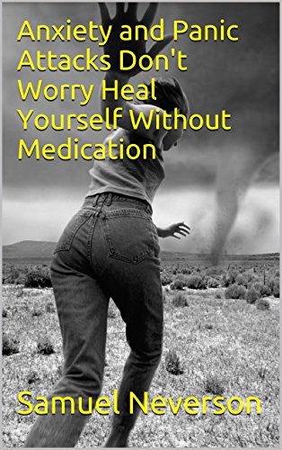 Anxiety and Panic Attacks Don't Worry Heal Yourself Without Medication (Stress Free Living Book 1)