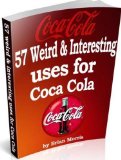 Coca Cola 57 Weird Interesting Uses & Recipes: Available worldwide but not fully appreciated. Read why.