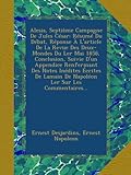 Alesia, SeptiÃ¨me Campagne De Jules CÃ©sar: RÃ©sumÃ© Du DÃ©bat, RÃ©ponse Ã€ L'article De La Revue Des Deux-Mondes Du Ler Mai 1858, Conclusion, Suivie D'un ... Ler Sur Les Commentaires... (French Edition)