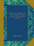 Histoire De NapolÃ©on Et De La Grande ArmÃ©e Pendant L'annÃ©e 1812, Volume 2 (French Edition)