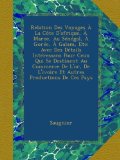 Relation Des Voyages Ã€ La CÃ´te D'afrique, Ã€ Maroc, Au SÃ©nÃ©gal, Ã€ GorÃ©e, Ã€ Galam, Etc: Avec Des DÃ©tails IntÃ©ressans Pour Ceux Qui Se Destinent Au ... Productions De Ces Pays (French Edition)