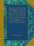 NÃ²uvelle Architecture Hydraulique: Contenant L'Art D'Ã‰lever L'Eau Au Moyen De DiffÃ©rentes Machines, De Construire Dans Ce Fluide, De Le Diriger, Et ... Aux Besoins De La SociÃ©tÃ© (French Edition)