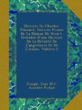 Histoire De Charles-Ã‰douard, Dernier Prince De La Maison De Stuart. PrÃ©cÃ©dÃ©e D'une Histoire De La RivalitÃ© De L'angleterre Et De L'Ã©cosse, Volume 2 (French Edition)