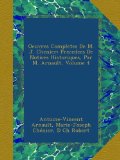 Oeuvres Completes De M. J. Chenier: Precedees De Notices Historiques, Par M. Arnault, Volume 4 (French Edition)