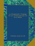 La Grammaire FranÃ§ais Et Les Grammairiens Du Xvie SiÃ¨cle (French Edition)